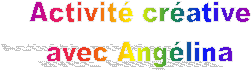 Activit crative
avec Anglina